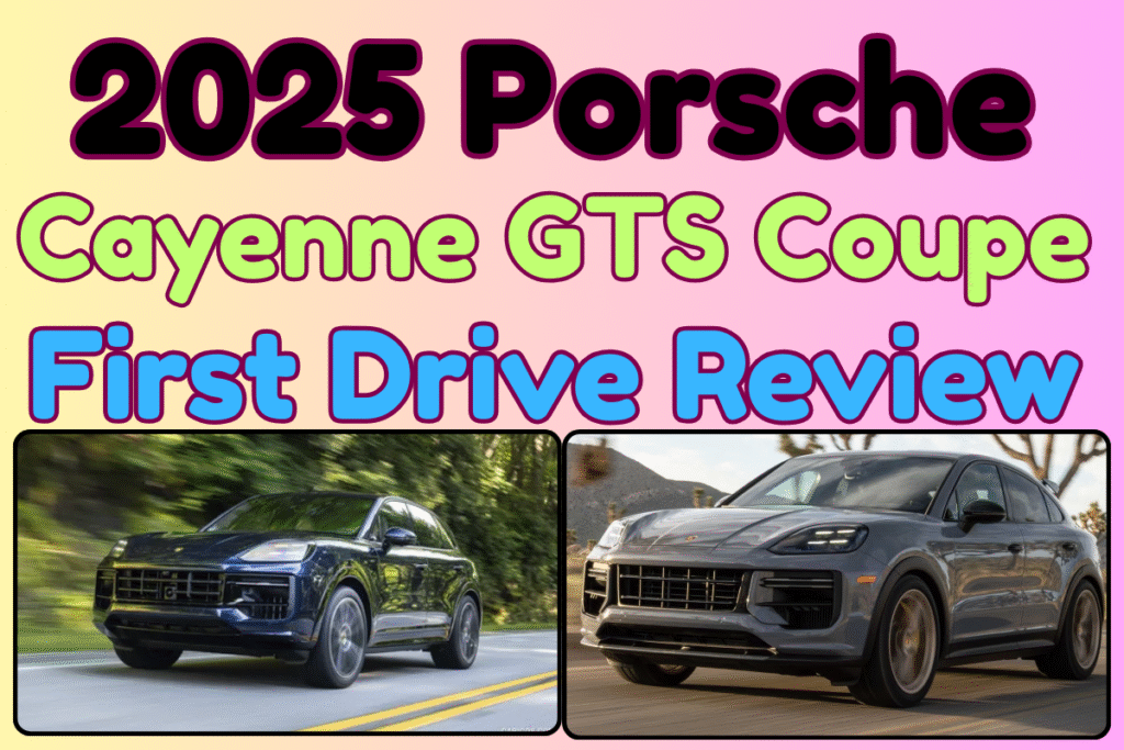 2025 Porsche Cayenne GTS Coupe First Drive Review